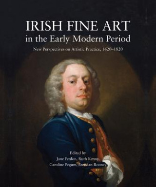 Książka Irish Fine Art in the Early Modern Period Jane Fenlon