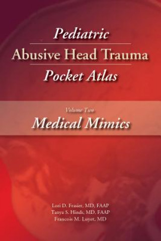 Kniha Pediatric Abusive Head Trauma Pocket Atlas, Volume 2: Medical Mimics Lori D. Fraiser