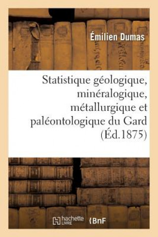 Carte Statistique Geologique, Mineralogique, Metallurgique Et Paleontologique Du Gard Partie 3 Dumas-E