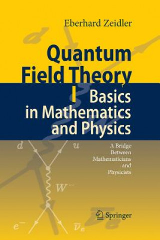 Carte Quantum Field Theory I: Basics in Mathematics and Physics Zeidler