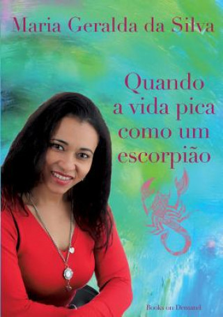 Kniha Quando a vida pica como um escorpiao Maria Geralda Da Silva