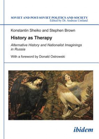 Könyv History as Therapy - Alternative History and Nationalist Imaginings in Russia Konstantin Sheiko