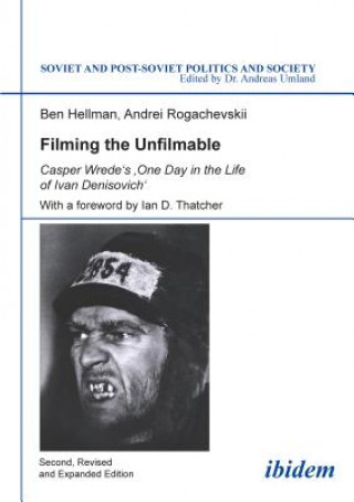 Книга Filming the Unfilmable - Casper Wrede`s One Day in the Life of Ivan Denisovich Ben Hellmann