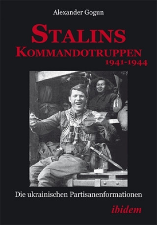 Livre Stalins Kommandotruppen 1941-1944 [German-Langua - Die Ukrainischen Partisanenformationen Alexander Gogun