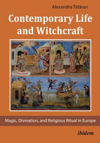 Książka Contemporary Life and Witchcraft - Magic, Divination, and Religious Ritual in Europe Alexandra Tataran