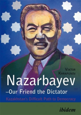 Kniha Nazarbayev-Our Friend the Dictator Viktor Khrapunov
