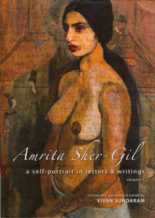 Kniha Amrita Sher-Gil - A Self-Portrait in Letters and Writings Vivan Sundaram