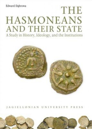 Kniha Hasmoneans and Their State - A Study in History, Ideology, and the Institutions Edward Dabrowa
