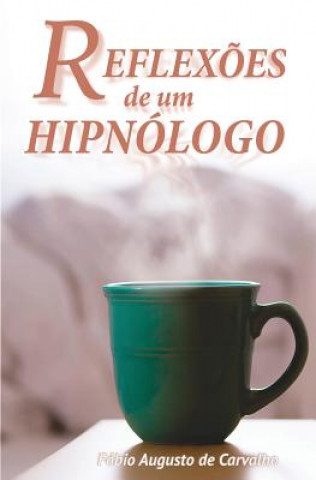 Kniha Reflexoes de um Hipnologo Fabio Augusto De Carvalho