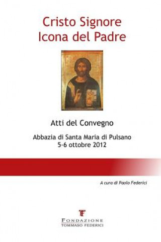 Kniha Cristo Signore Icona del Padre - Atti del Convegno - Abbazia di Santa Maria di Pulsano - 5-6 ottobre 2012 Fondazione Tommaso Federici