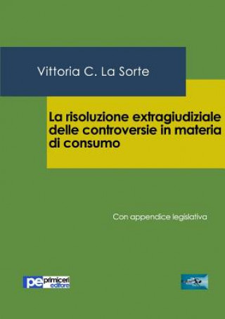 Buch La risoluzione extragiudiziale delle controversie in materia di consumo Vittoria C La Sorte