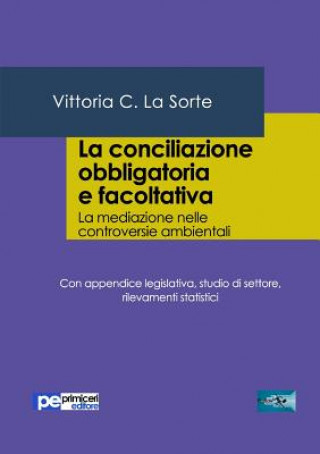 Książka conciliazione obbligatoria e facoltativa. La mediazione nelle controversie ambientali Vittoria C La Sorte