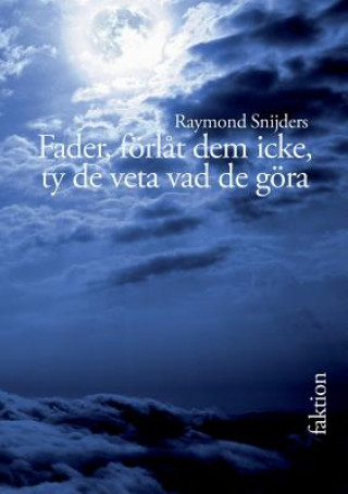 Buch Fader, foerlat dem icke, ty de veta vad de goera Raymond Snijders