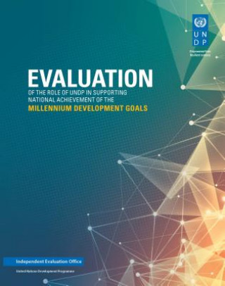 Книга Evaluation of the role of UNDP in supporting national achievement of the millennium development goals United Nations Development Programme