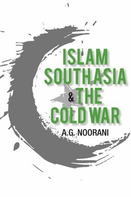 Książka Islam, South Asia and the Cold War A. G. Noorani