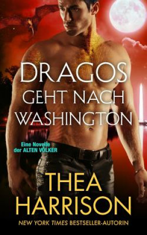 Kniha Dragos geht nach Washington Thea Harrison