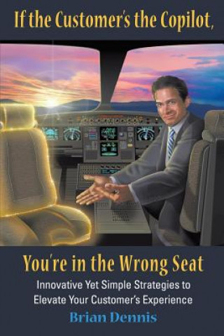 Carte If the Customer's the Copilot, You're in the Wrong Seat Brian Samuel Dennis