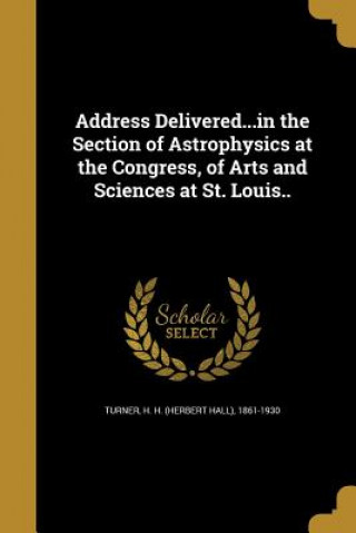 Książka ADDRESS DELIVEREDIN THE SECTIO H. H. (Herbert Hall) 1861-1930 Turner