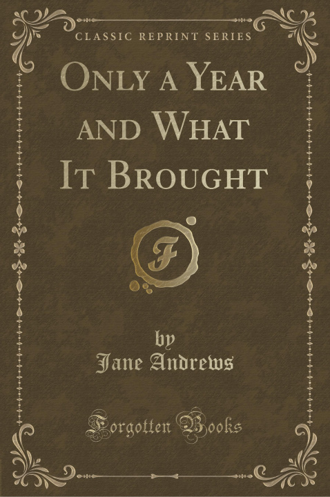 Книга Only a Year and What It Brought (Classic Reprint) Jane Andrews