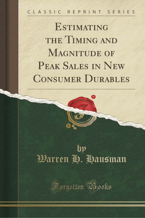 Kniha Estimating the Timing and Magnitude of Peak Sales in New Consumer Durables (Classic Reprint) Warren H. Hausman