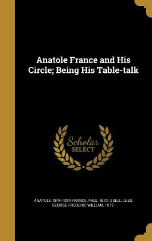 Könyv ANATOLE FRANCE & HIS CIRCLE BE Anatole 1844-1924 France