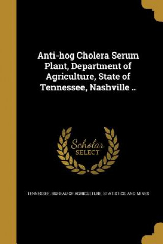 Книга ANTI-HOG CHOLERA SERUM PLANT D Statis Tennessee Bureau of Agriculture