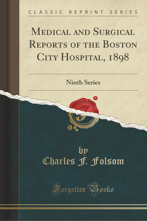 Könyv Medical and Surgical Reports of the Boston City Hospital, 1898 Charles F. Folsom