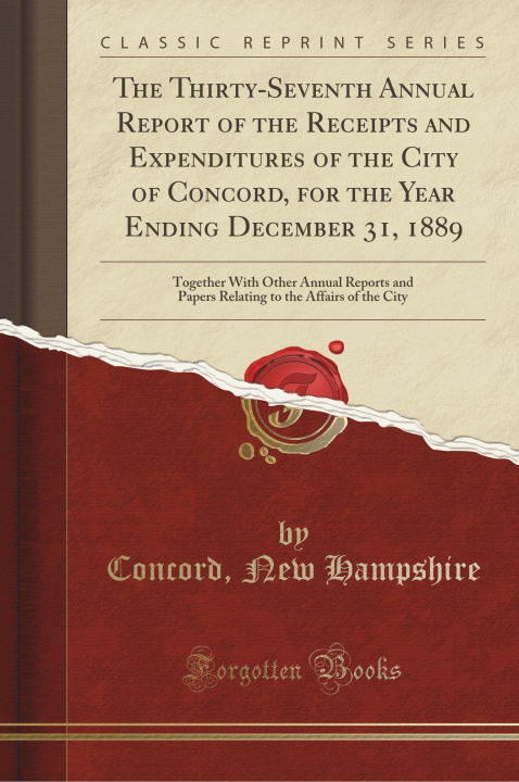 Carte The Thirty-Seventh Annual Report of the Receipts and Expenditures of the City of Concord, for the Year Ending December 31, 1889 Concord New Hampshire