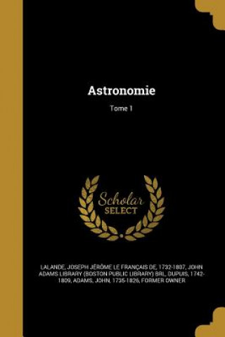 Kniha FRE-ASTRONOMIE TOME 1 Joseph Jerome Le Francais De Lalande