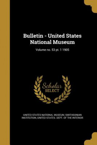 Knjiga BULLETIN - US NATL MUSEUM VOLU United States National Museum