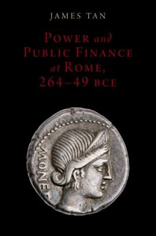 Kniha Power and Public Finance at Rome, 264-49 BCE James Tan