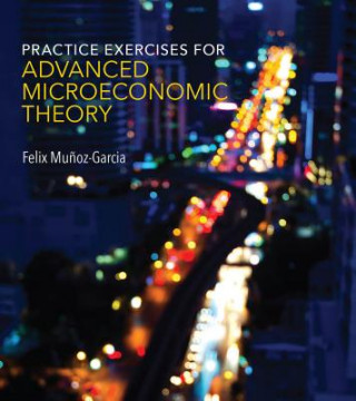 Carte Practice Exercises for Advanced Microeconomic Theory Felix Munoz-Garcia