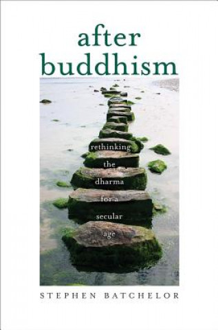 Könyv After Buddhism Stephen Batchelor