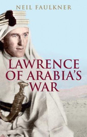 Książka Lawrence of Arabia's War Neil Faulkner