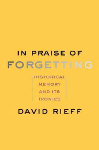 Könyv In Praise of Forgetting David Rieff