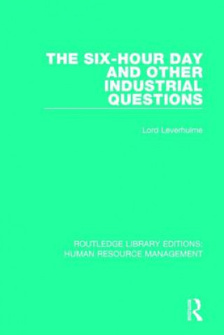 Buch Six-Hour Day and Other Industrial Questions Lord Leverhulme