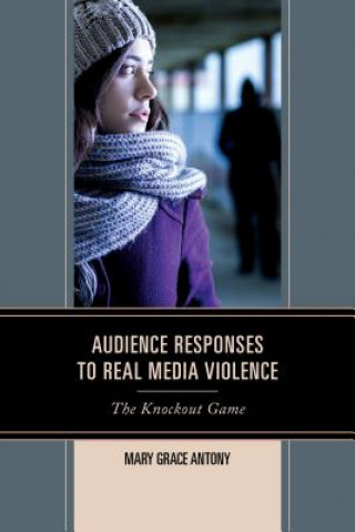 Könyv Audience Responses to Real Media Violence Mary G Antony