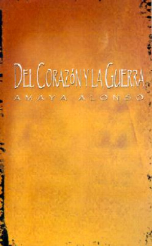 Книга Del Corazon Y La Guerra Amaya Alonso