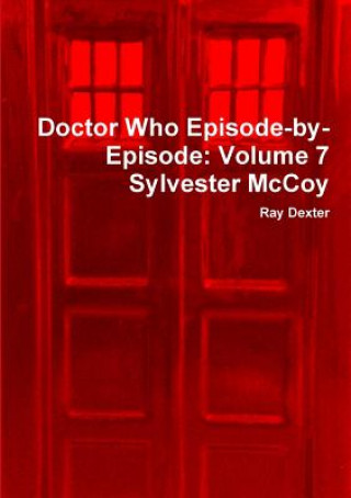 Knjiga Doctor Who Episode-by-Episode: Volume 7 Sylvester Mccoy Ray Dexter