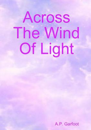 Kniha Across the Wind of Light A.P. Garfoot