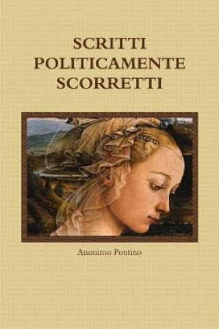 Könyv Scritti Politicamente Scorretti Anonimo Pontino