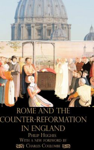 Kniha Rome and the Counter-Reformation in England Philip Hughes