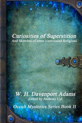 Книга Curiosities of Superstition W. H. Davenport Adams