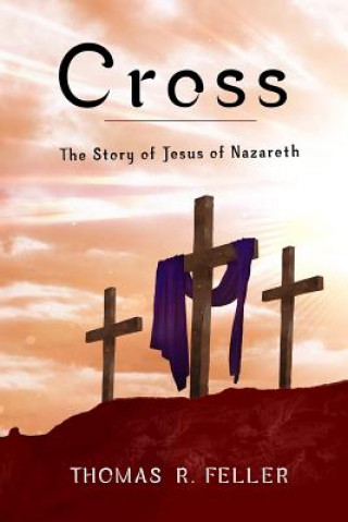 Kniha Cross: the Story of Jesus of Nazareth Feller