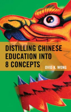 Könyv Distilling Chinese Education into 8 Concepts Ovid K. Wong
