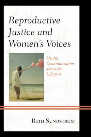 Книга Reproductive Justice and Women's Voices Beth L Sundstrom