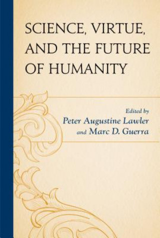 Kniha Science, Virtue, and the Future of Humanity Marc D. Guerra