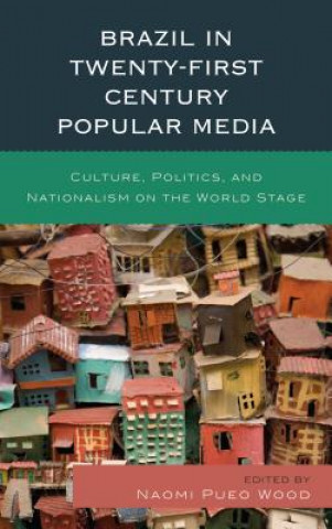 Kniha Brazil in Twenty-First Century Popular Media Naomi Pueo Wood