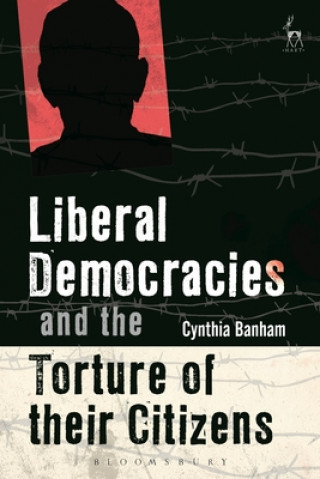 Kniha Liberal Democracies and the Torture of Their Citizens Cynthia Banham