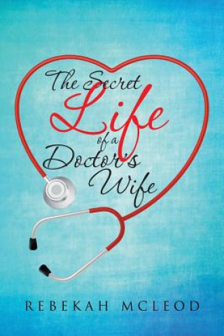 Knjiga Secret Life of a Doctor's Wife REBEKAH MCLEOD